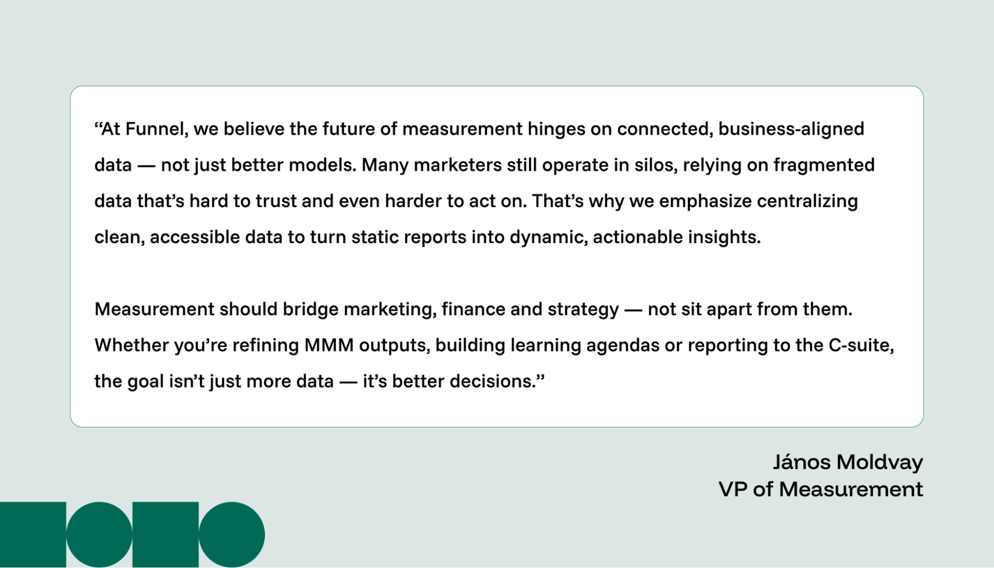 Quote by the VP of Measurement at Funnel on how better measurement leads to better decisions